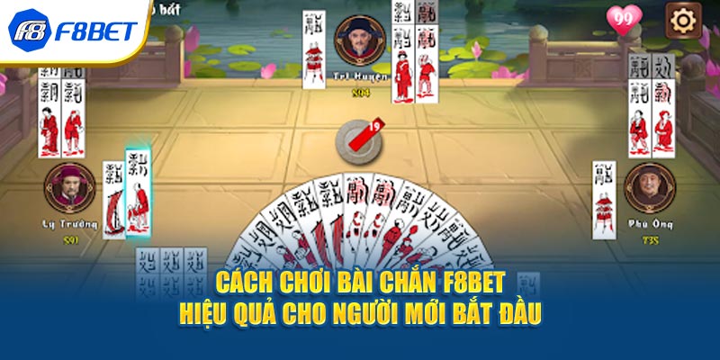 Cách Chơi Bài Chắn F8BET Hiệu Quả Cho Người Mới Bắt Đầu