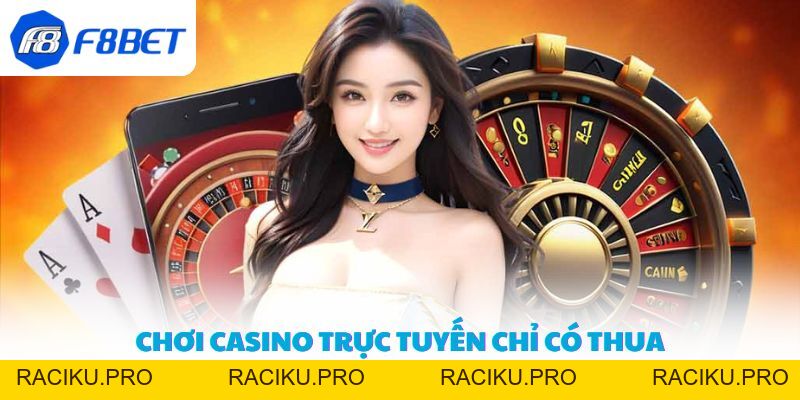 Chơi Casino Trực Tuyến Chỉ Có Thua - Bóc Mẽ Sự Thật