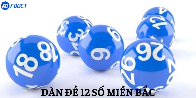 Dàn Đề 12 Số Miền Bắc - F8BET Bật Mí Cách Chơi Hay 2026