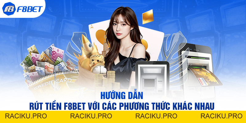 Hướng Dẫn Rút Tiền F8BET Với Các Phương Thức Khác Nhau