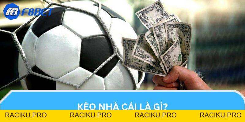 Kèo Nhà Cái Là Gì? Hướng Dẫn Cách Đọc Kèo Dễ Hiểu Tại F8BET