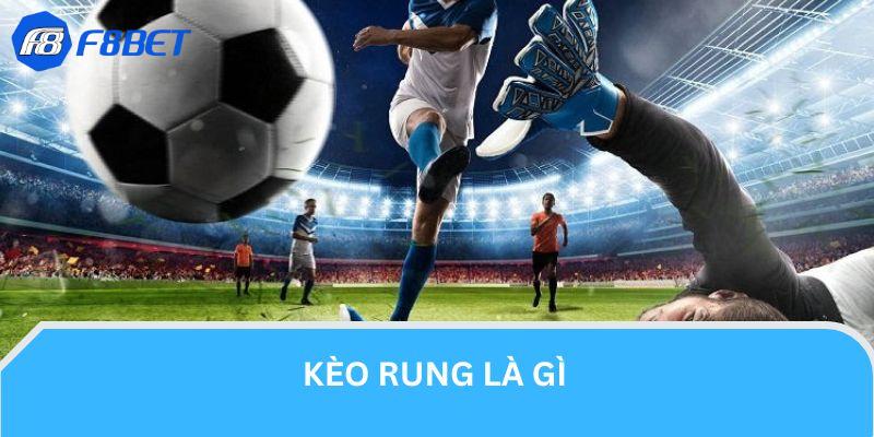 Kèo Rung Là Gì? Top Các Bí Kíp Đánh Rung F8BET Chuẩn Xác