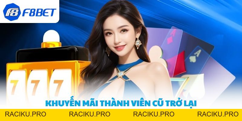 Khuyến mãi thành viên cũ trở lại - Cơ hội vàng tại F8BET