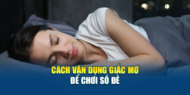 Giải Mã Số Đề Theo Giấc Mơ – Cách Chốt Số Chính Xác