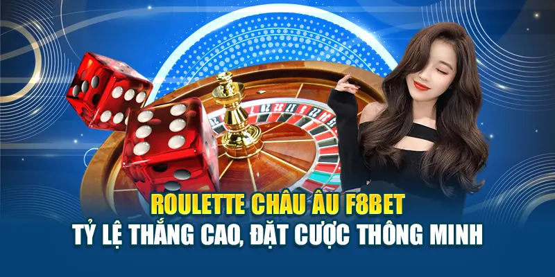 Roulette Châu Âu F8BET – Cược Thông Minh, Thắng Dễ Dàng