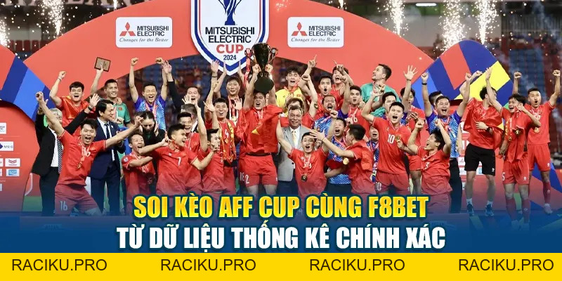 Soi Kèo AFF Cup Cùng F8BET Từ Dữ Liệu Thống Kê Chính Xác