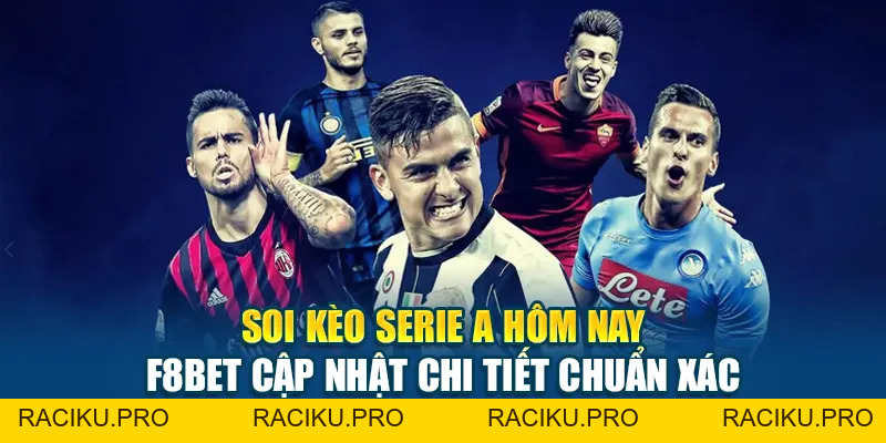 Soi Kèo Serie A Hôm Nay - F8BET Cập Nhật Chi Tiết Chuẩn Xác