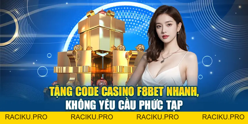 Tặng Code Casino F8BET Nhanh, Không Yêu Cầu Phức Tạp