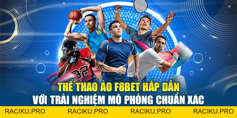 Thể Thao Ảo F8BET Hấp Dẫn Với Trải Nghiệm Mô Phỏng Chuẩn Xác