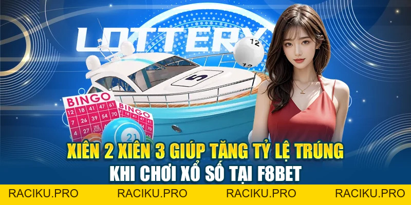 Xiên 2 Xiên 3 Giúp Tăng Tỷ Lệ Trúng Khi Chơi Xổ Số Tại F8BET
