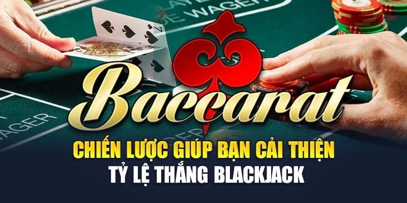 Tỷ lệ Thắng Blackjack Bao Nhiêu Và Mẹo Đặt Cược Luôn Thắng