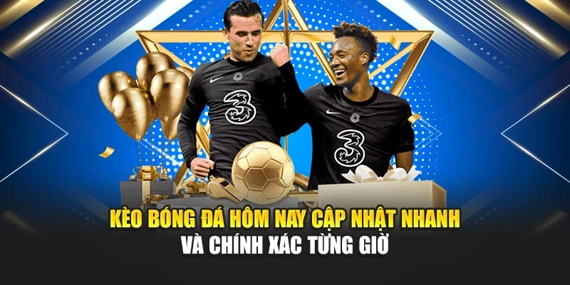Kèo Bóng Đá Hôm Nay Cập Nhật Nhanh Và Chính Xác Từng Giờ