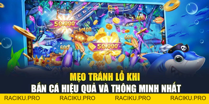 Mẹo Tránh Lỗ Khi Bắn Cá Hiệu Quả Và Thông Minh Nhất
