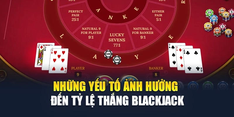 Tỷ lệ Thắng Blackjack Bao Nhiêu Và Mẹo Đặt Cược Luôn Thắng