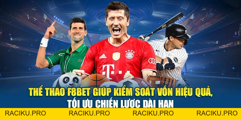 Thể Thao F8BET - Bắt Kèo Chuẩn, Ăn Tiền Cực Nhanh Gọn