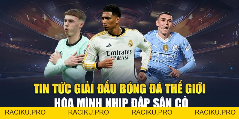 Tin Tức Giải Đấu Bóng Đá Thế Giới – Hòa Mình Nhịp Đập Sân Cỏ