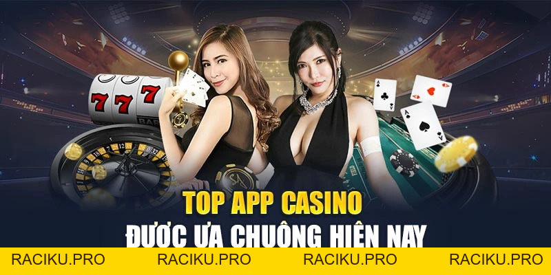 Top App Casino Tốt Nhất Hiện Nay – Lựa Chọn Khôn Ngoan Nhất