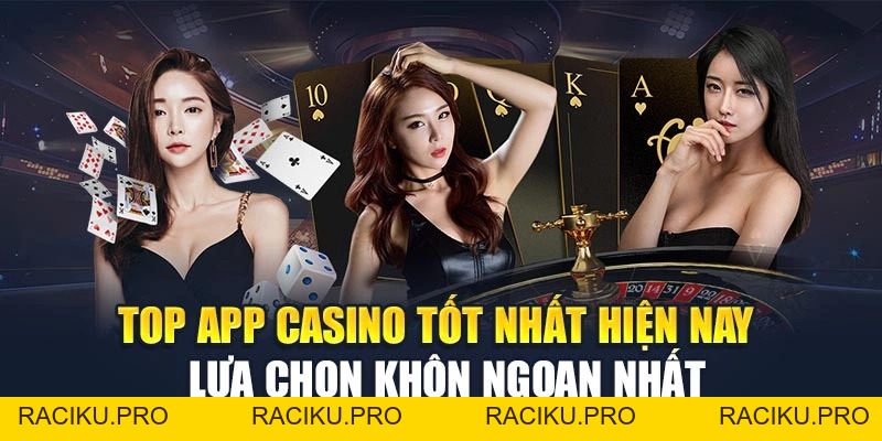 Top App Casino Tốt Nhất Hiện Nay – Lựa Chọn Khôn Ngoan Nhất