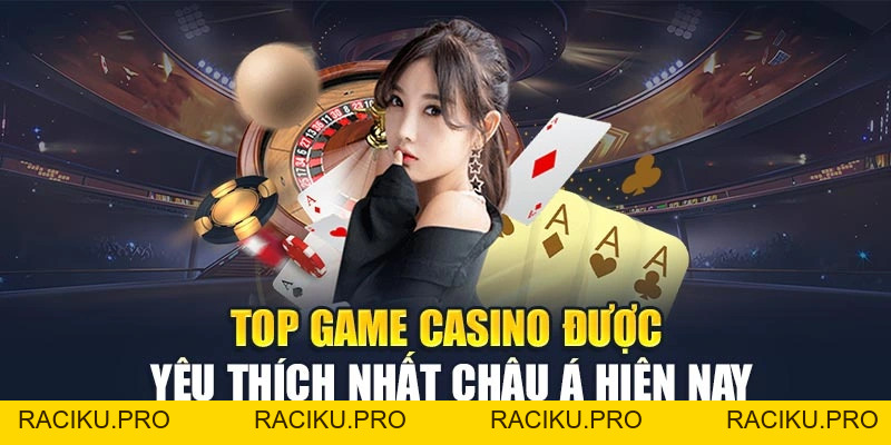 Top Game Casino Được Yêu Thích Nhất Châu Á Hiện Nay