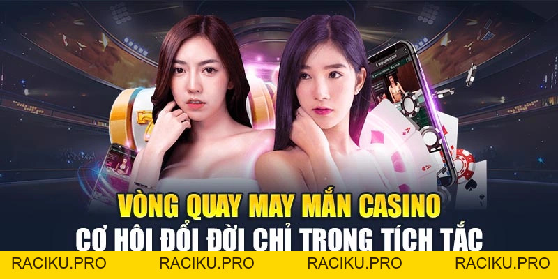Vòng Quay May Mắn Casino – Cơ Hội Đổi Đời Chỉ Trong Tích Tắc