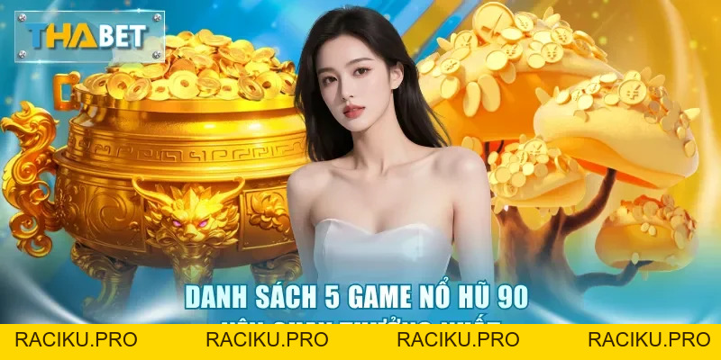 Nổ Hũ 90 - Săn Jackpot Khủng Chỉ Trong 1 Đêm Tại Thabet