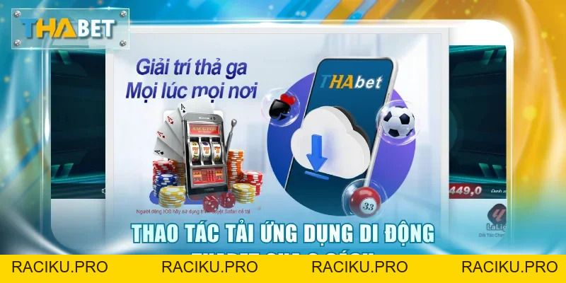 Tải App Thabet - Chơi Game 24/7 Trên Di Động Siêu Mượt