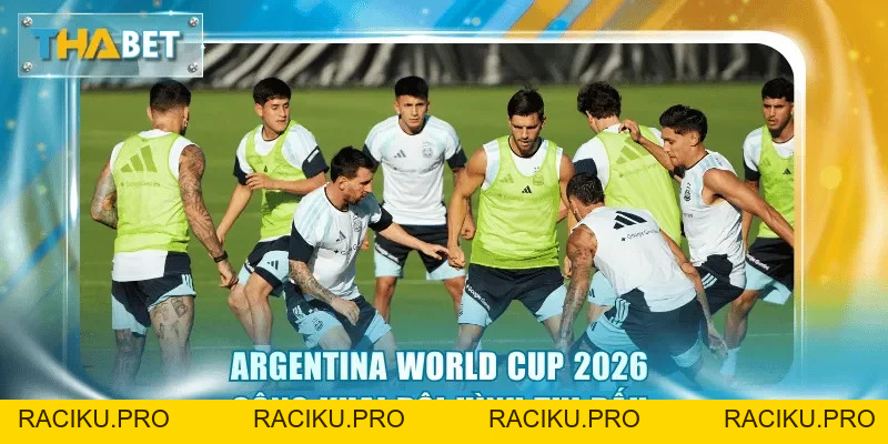 Argentina World Cup 2026 - Cuộc Đua Bảo Vệ Chức Vô Địch