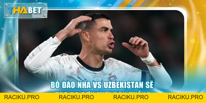 Soi Kèo Bồ Đào Nha vs Uzbekistan 0h00 24/6 Giải World Cup 2026