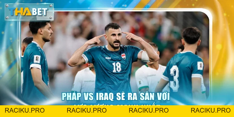 Soi Kèo Pháp vs Iraq 4h00 23/6 Giải World Cup 2026