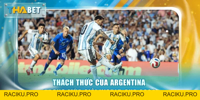 Argentina World Cup 2026 - Cuộc Đua Bảo Vệ Chức Vô Địch
